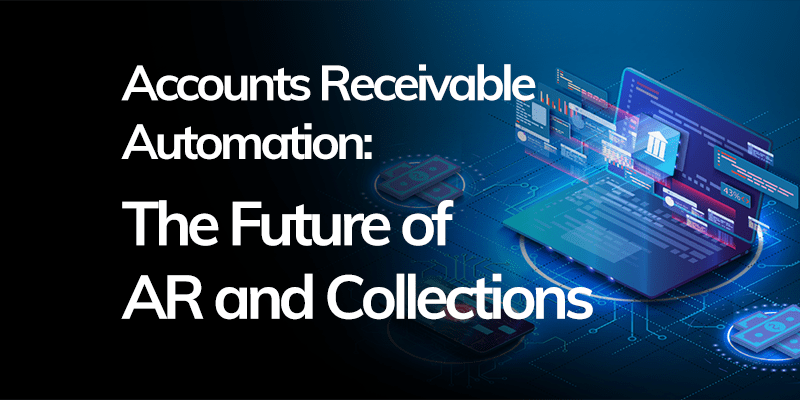 Accounts Receivable Automation: The Future of AR and Collections