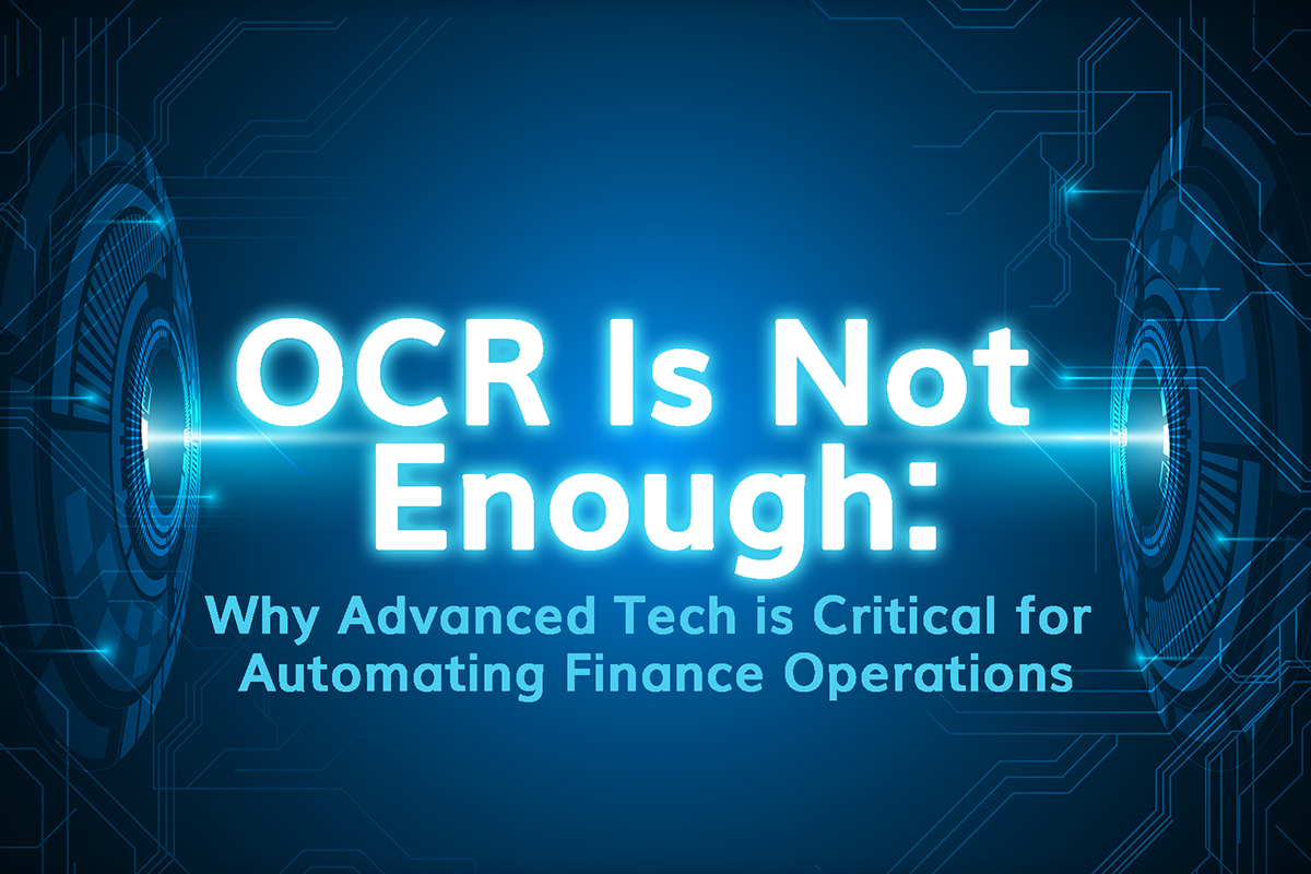 OCR Is Not Enough: Why Advanced Tech is Critical for Automating Finance Operations