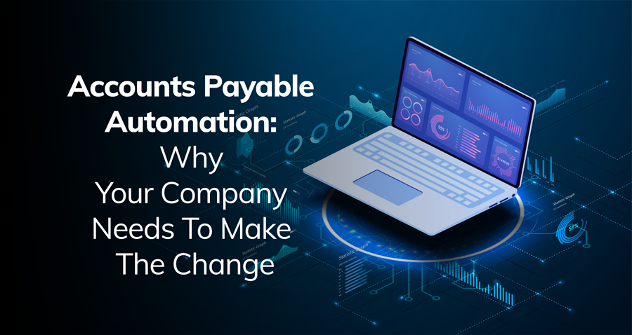 Accounts Payable Automation: Why Your Company Needs To Make The Change